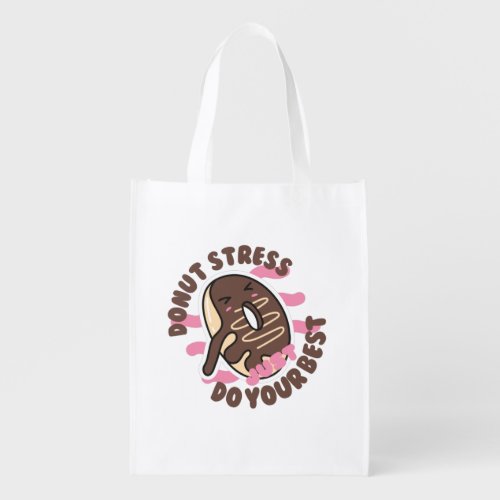 Donut Stress Ever Just Do Your Best  Grocery Bag