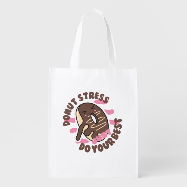 Donut Stress Ever, Just Do Your Best  Grocery Bag (Front)
