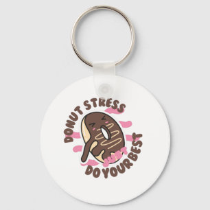 Donut Stress Ever, Just Do Your Best   Keychain