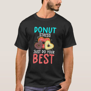 Donut Stress Just Do Your Bes Test Day Teacher 4 T-Shirt