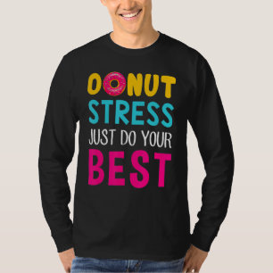 Donut Stress Just Do Your Bes Test Day Teacher Cut T-Shirt