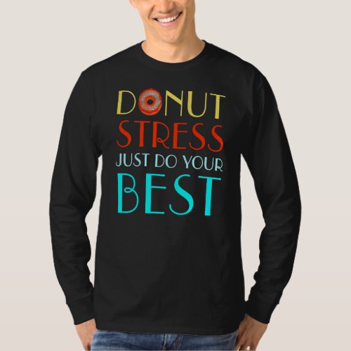 Donut Stress Just Do Your Bes Test Day Teacher T_Shirt