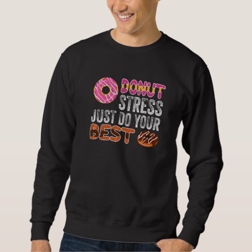Donut Stress Just Do Your Best Awesome Teachers Te Sweatshirt
