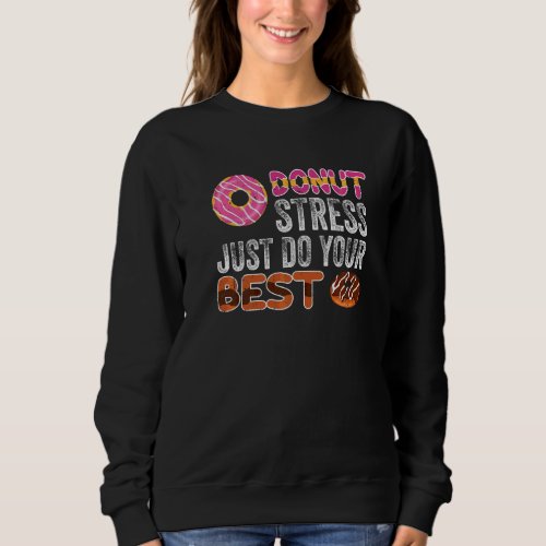 Donut Stress Just Do Your Best Awesome Teachers Te Sweatshirt