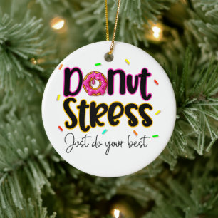 Donut Stress Just Do Your Best Ceramic Ornament
