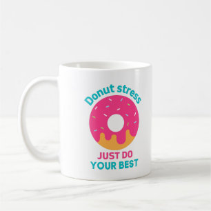 Donut Stress Just Do Your Best Coffee Mug