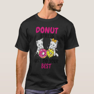 Donut Stress Just Do Your Best   Cute Cat Donut T-Shirt