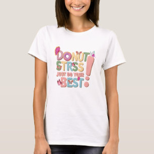 Donut Stress Just Do Your Best Cute Teacher T-Shirt