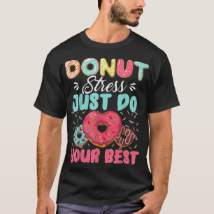 Donut Stress Just Do Your Best Cute Teacher Testin T-Shirt