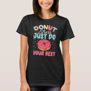 Donut Stress Just Do Your Best Cute Teacher Testin T-Shirt