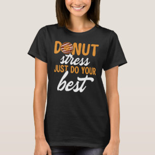 Donut Stress Just Do Your Best Donut Stress T-Shirt