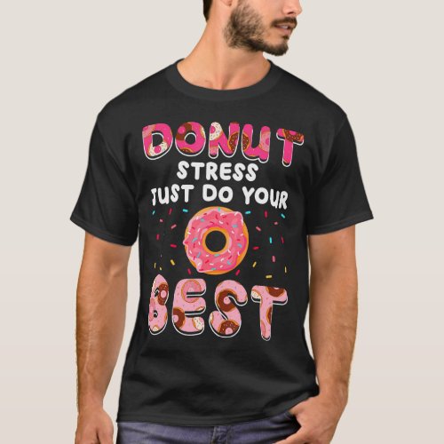 Donut Stress Just Do Your Best Doughnut Donut T_Shirt