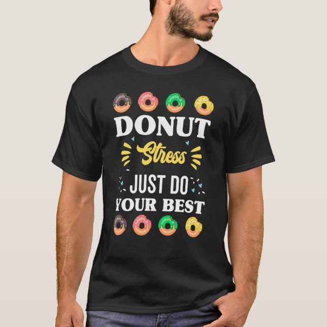 Donut Stress Just Do Your Best First Day Of School T-Shirt (Front)