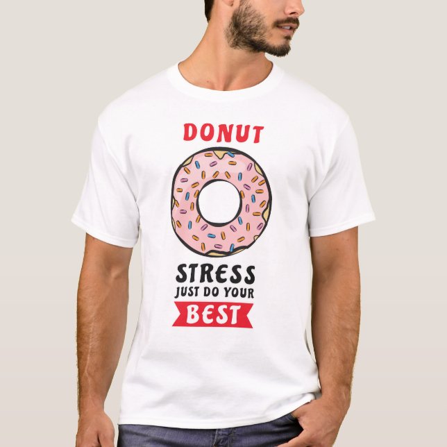 Donut Stress Just Do Your Best - Funny Donut Pun T-Shirt (Front)