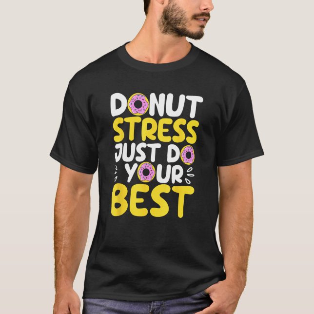 Donut Stress Just Do Your Best Funny Teachers Test T-Shirt (Front)