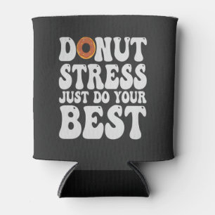 Donut Stress Just Do Your Best Funny Test Day Gift Can Cooler
