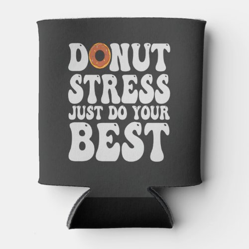 Donut Stress Just Do Your Best Funny Test Day Gift Can Cooler