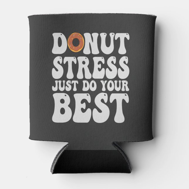 Donut Stress Just Do Your Best Funny Test Day Gift Can Cooler (Front)
