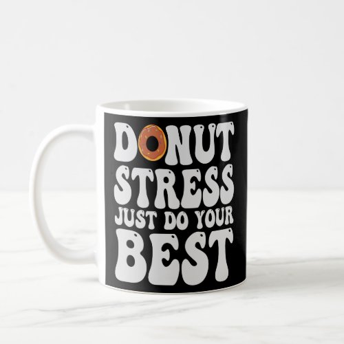 Donut Stress Just Do Your Best Funny Test Day Gift Coffee Mug