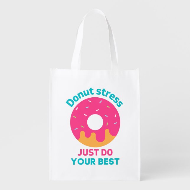 Donut Stress Just Do Your Best  Grocery Bag (Front)
