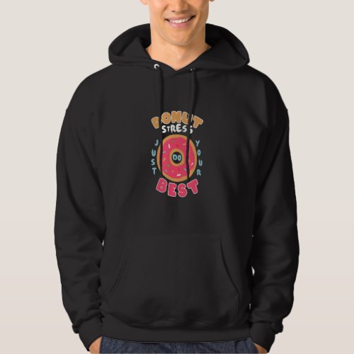 Donut Stress Just Do Your Best Hilarious Quote Hoodie