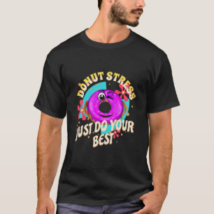 Donut Stress Just Do Your Best, Motivational Funny T-Shirt