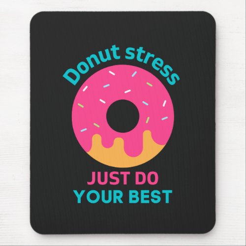 Donut Stress Just Do Your Best   Mouse Pad