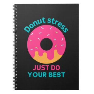 Donut Stress Just Do Your Best Notebook