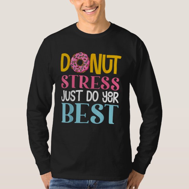 Donut Stress Just Do Your Best Rock The Test Day T T-Shirt (Front)