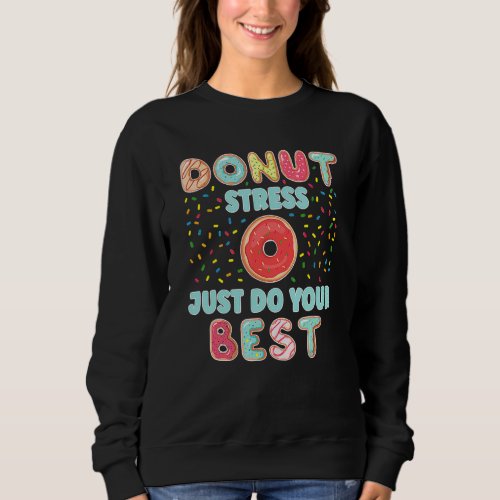Donut Stress Just Do Your Best Students Teachers T Sweatshirt