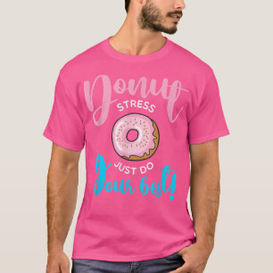 Donut Stress Just Do Your Best students Teachers T T-Shirt