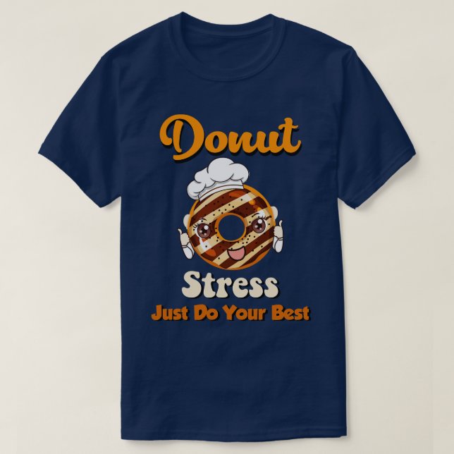 Donut Stress Just Do Your Best  T-Shirt (Design Front)