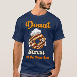 Donut Stress Just Do Your Best  T-Shirt