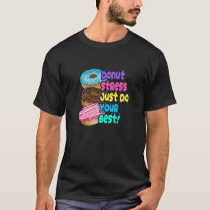 Donut Stress Just Do Your Best T-Shirt