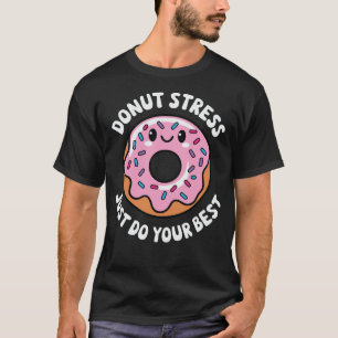 Donut Stress Just Do Your Best T-Shirt