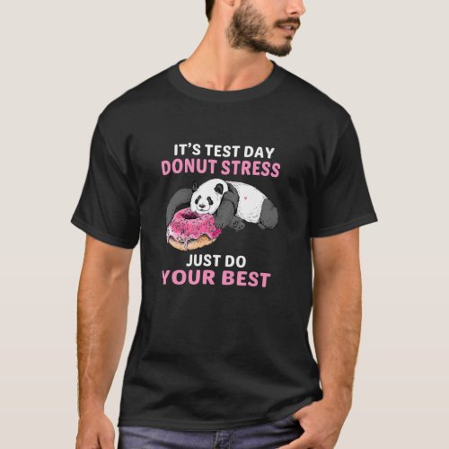 Donut Stress Just Do Your Best Teacher Test Day Pa T_Shirt