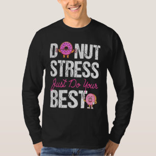 Donut Stress Just Do Your Best Teacher Test Day T-Shirt