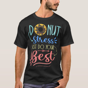Donut Stress Just Do Your Best Teacher Testing T-Shirt