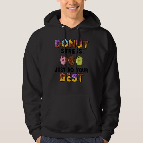Donut Stress Just Do Your Best     Teachers Testin Hoodie