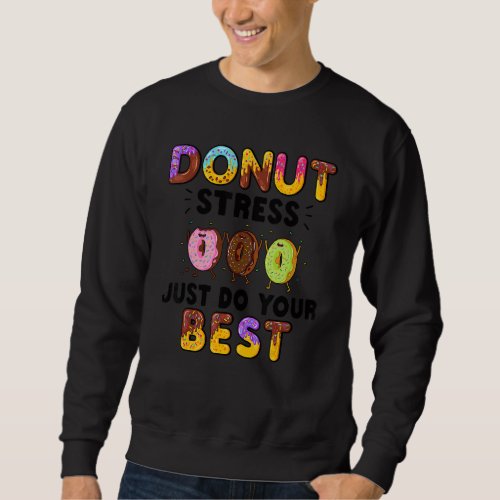 Donut Stress Just Do Your Best     Teachers Testin Sweatshirt