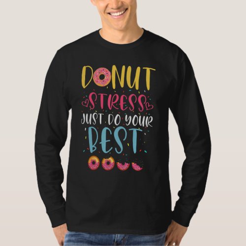 Donut Stress Just Do Your Best     Teachers Testin T_Shirt