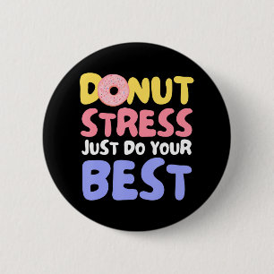 Donut Stress Just Do Your Best Teachers Testing Button