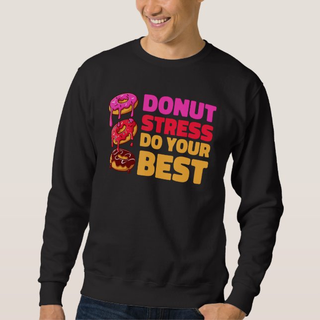 Donut Stress Just Do Your Best  Teachers Testing D Sweatshirt (Front)