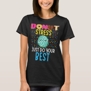 Donut Stress Just Do Your Best Teachers Testing D T-Shirt
