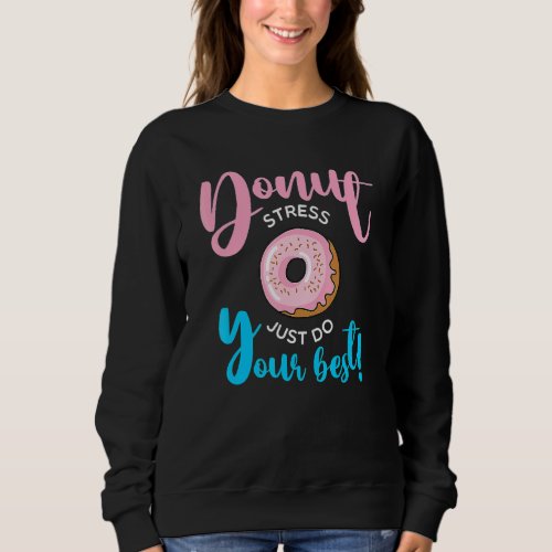Donut Stress Just Do Your Best Teachers Testing Da Sweatshirt