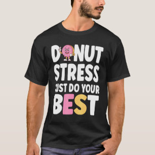 Donut Stress Just Do Your Best Teachers Testing Da T-Shirt