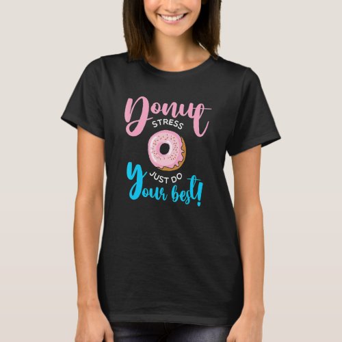 Donut Stress Just Do Your Best Teachers Testing Da T_Shirt