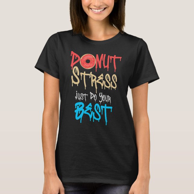 Donut Stress Just Do Your Best Teachers Testing Da T-Shirt (Front)