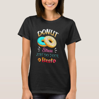 Donut Stress Just Do Your Best Teachers Testing Da T-Shirt