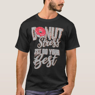 Donut Stress Just Do Your Best Teachers Testing Da T-Shirt
